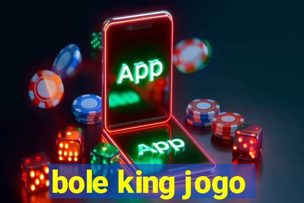 bole king jogo